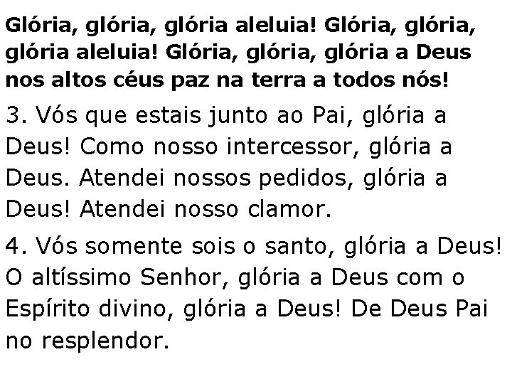 Glória, glória, glória aleluia! Glória, glória a Deus nos altos céus paz na terra