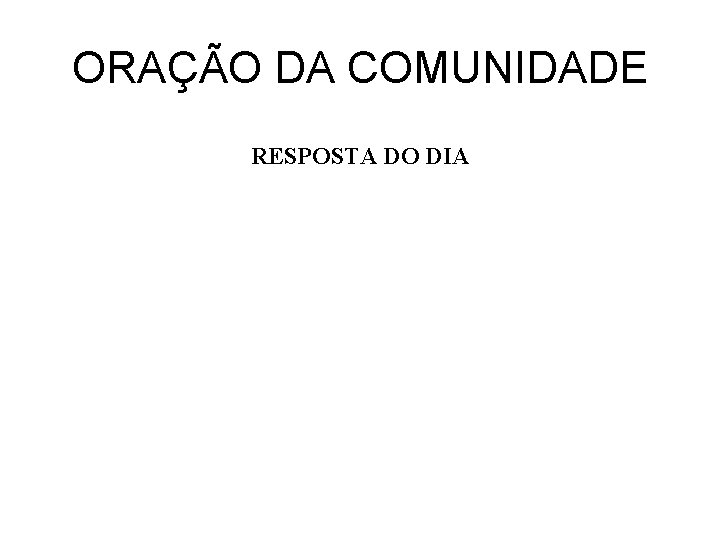 ORAÇÃO DA COMUNIDADE RESPOSTA DO DIA 