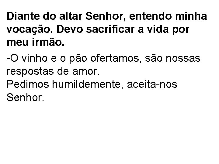 Diante do altar Senhor, entendo minha vocação. Devo sacrificar a vida por meu irmão.