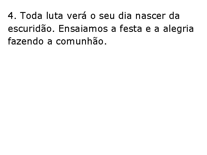 4. Toda luta verá o seu dia nascer da escuridão. Ensaiamos a festa e