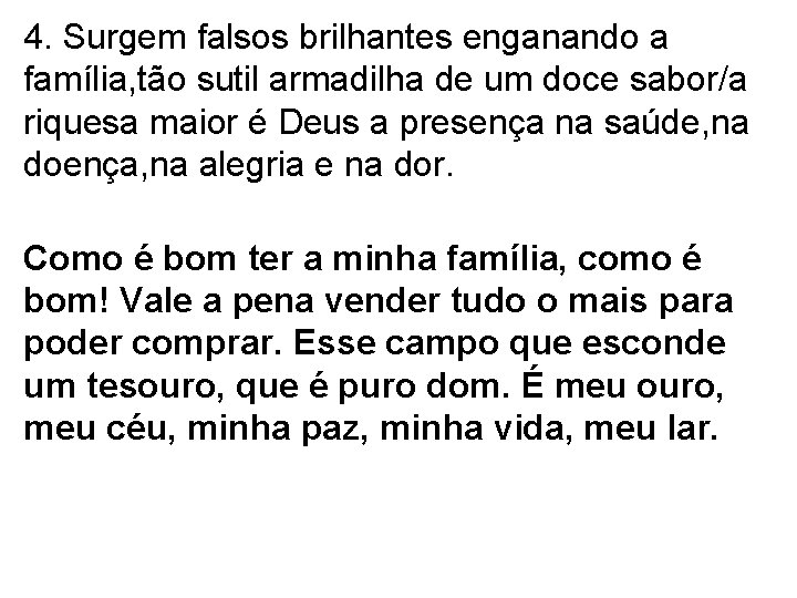 4. Surgem falsos brilhantes enganando a família, tão sutil armadilha de um doce sabor/a