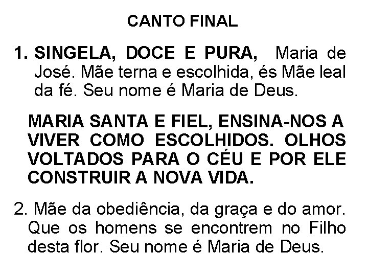 CANTO FINAL 1. SINGELA, DOCE E PURA, Maria de José. Mãe terna e escolhida,