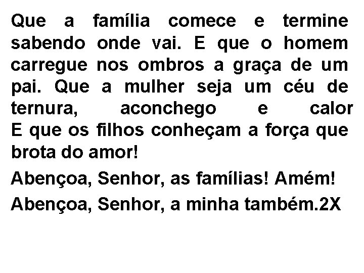 Que a família comece e termine sabendo onde vai. E que o homem carregue