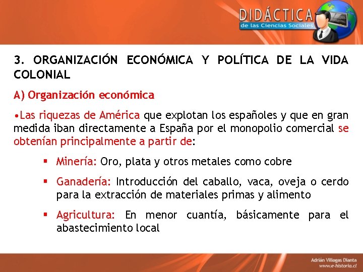3. ORGANIZACIÓN ECONÓMICA Y POLÍTICA DE LA VIDA COLONIAL A) Organización económica • Las