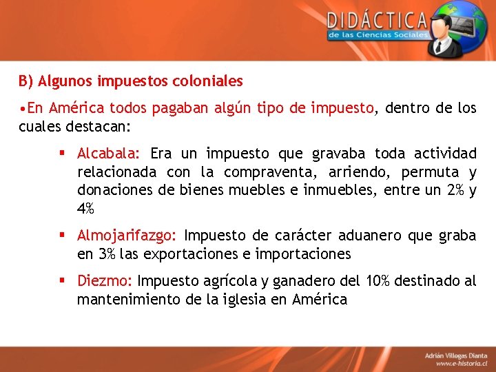 B) Algunos impuestos coloniales • En América todos pagaban algún tipo de impuesto, dentro