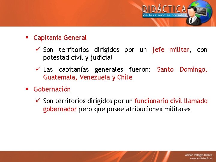 § Capitanía General ü Son territorios dirigidos por un jefe militar, con potestad civil