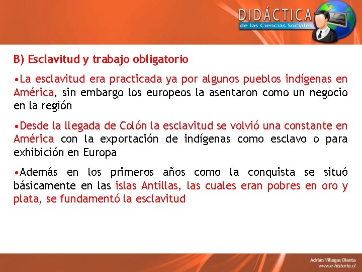 B) Esclavitud y trabajo obligatorio • La esclavitud era practicada ya por algunos pueblos