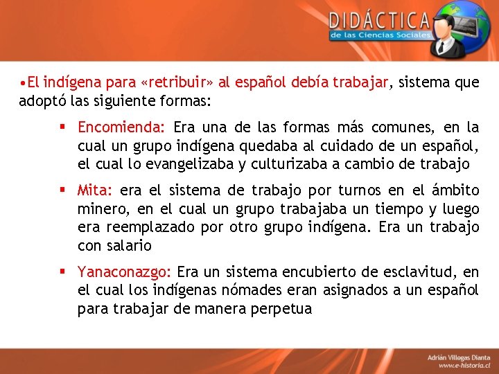  • El indígena para «retribuir» al español debía trabajar, sistema que adoptó las