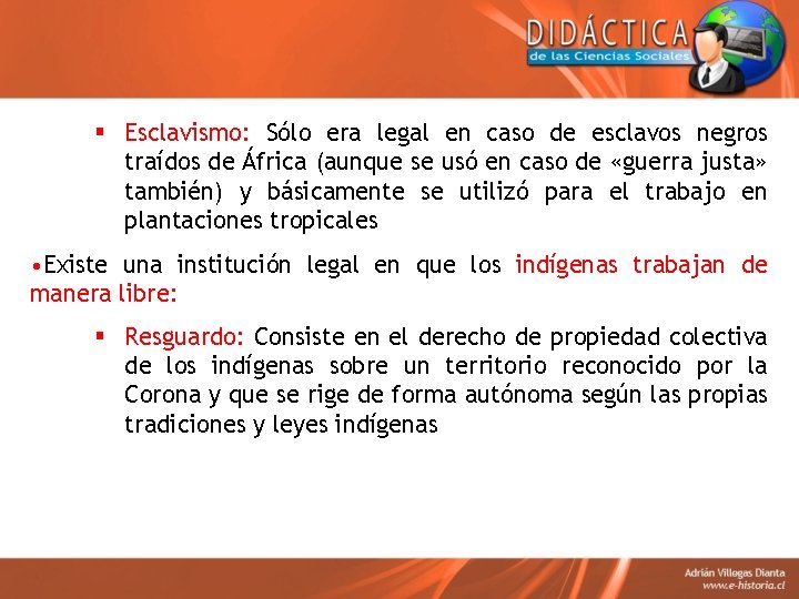 § Esclavismo: Sólo era legal en caso de esclavos negros traídos de África (aunque