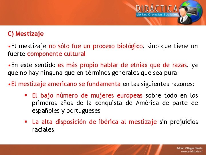 C) Mestizaje • El mestizaje no sólo fue un proceso biológico, sino que tiene