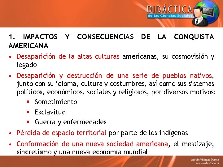 1. IMPACTOS AMERICANA Y CONSECUENCIAS DE LA CONQUISTA • Desaparición de la altas culturas