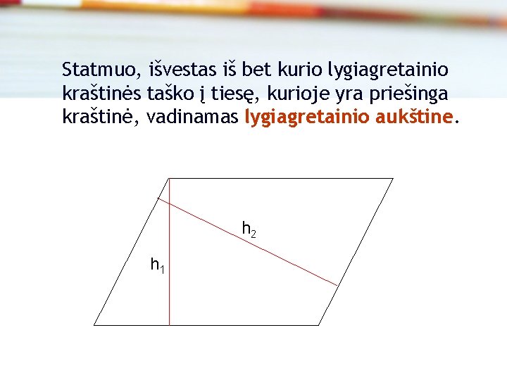 Statmuo, išvestas iš bet kurio lygiagretainio kraštinės taško į tiesę, kurioje yra priešinga kraštinė,