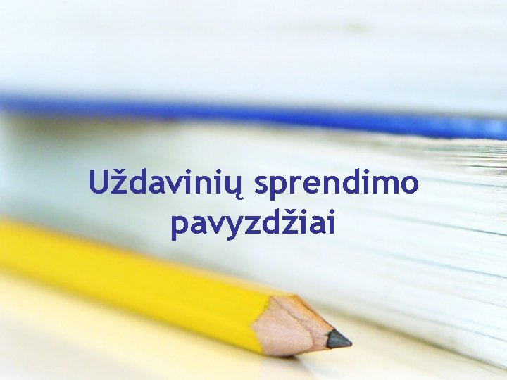 Uždavinių sprendimo pavyzdžiai 