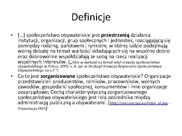 Definicje • […] społeczeństwo obywatelskie jest przestrzenią działania instytucji, organizacji, grup społecznych i jednostek,