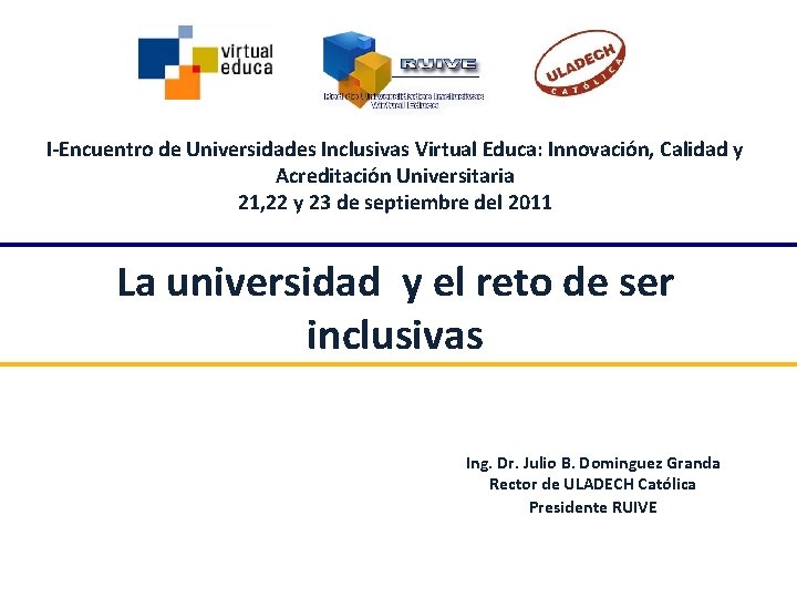 I-Encuentro de Universidades Inclusivas Virtual Educa: Innovación, Calidad y Acreditación Universitaria 21, 22 y