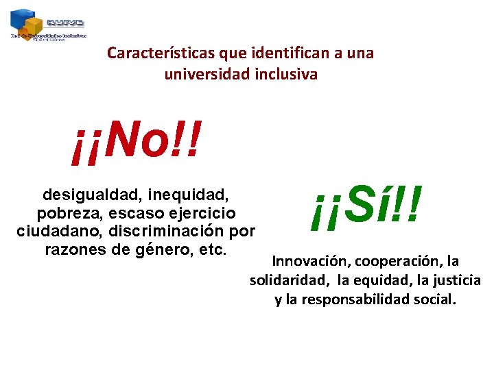 Características que identifican a universidad inclusiva ¡¡No!! desigualdad, inequidad, pobreza, escaso ejercicio ciudadano, discriminación