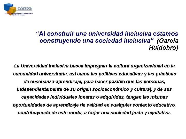 “Al construir una universidad inclusiva estamos construyendo una sociedad inclusiva” (García Huidobro) La Universidad