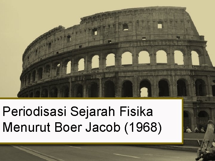 Periodisasi Sejarah Fisika Menurut Boer Jacob (1968) 