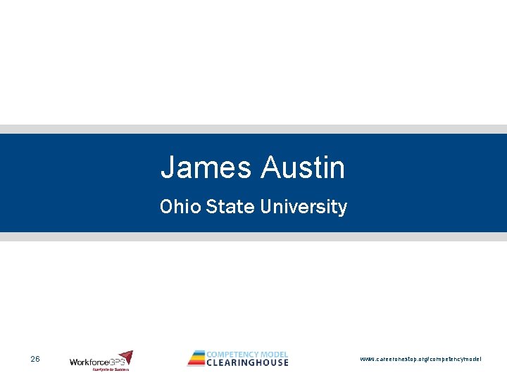 James Austin Ohio State University 26 www. careeronestop. org/competencymodel 