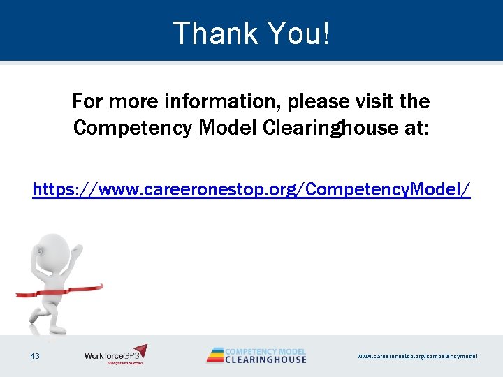 Thank You! For more information, please visit the Competency Model Clearinghouse at: https: //www.