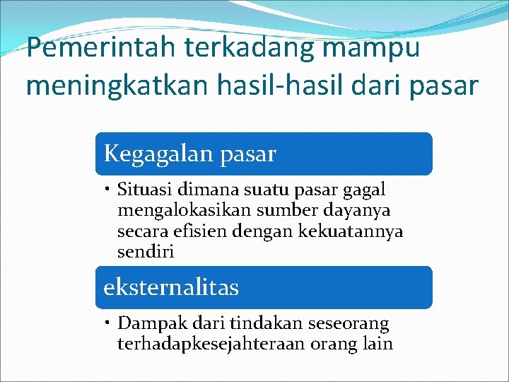 Pemerintah terkadang mampu meningkatkan hasil-hasil dari pasar Kegagalan pasar • Situasi dimana suatu pasar