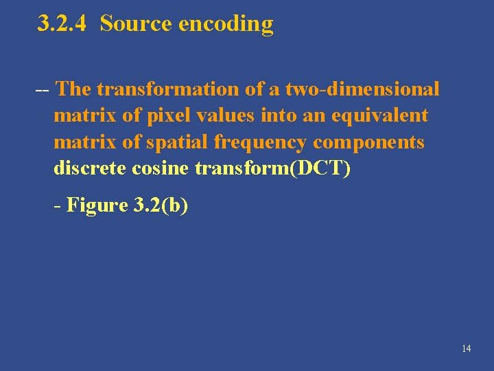 3. 2. 4 Source encoding -- The transformation of a two-dimensional matrix of pixel 3. 2. 4 Source encoding -- The transformation of a two-dimensional matrix of pixel