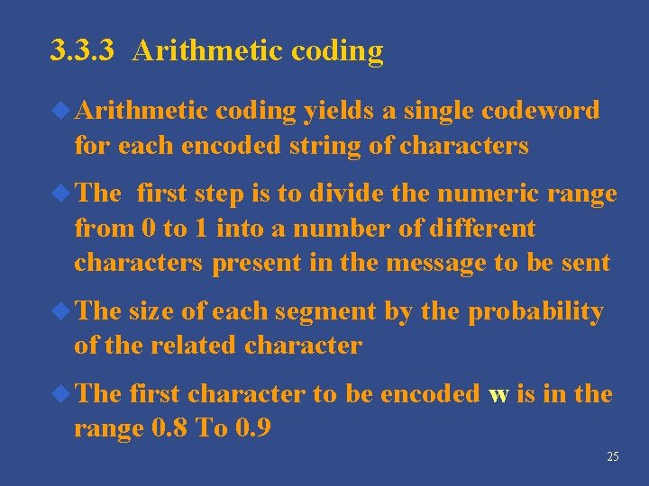 3. 3. 3 Arithmetic coding u Arithmetic coding yields a single codeword for each 3. 3. 3 Arithmetic coding u Arithmetic coding yields a single codeword for each