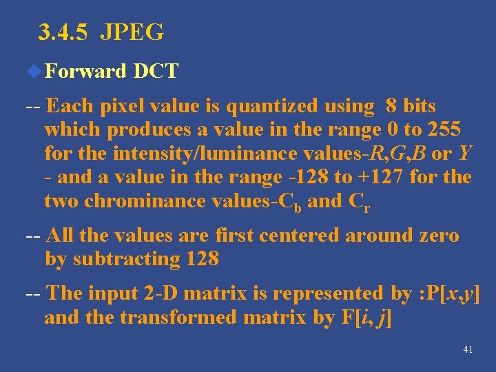 3. 4. 5 JPEG u Forward DCT -- Each pixel value is quantized using 3. 4. 5 JPEG u Forward DCT -- Each pixel value is quantized using