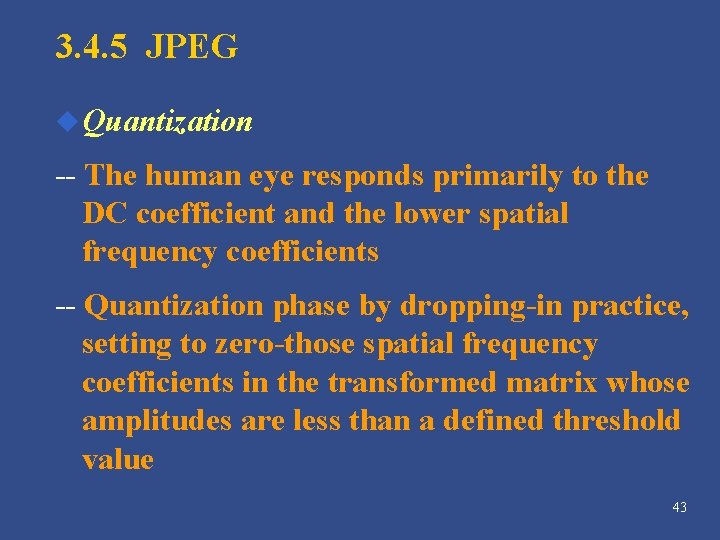 3. 4. 5 JPEG u Quantization -- The human eye responds primarily to the 3. 4. 5 JPEG u Quantization -- The human eye responds primarily to the
