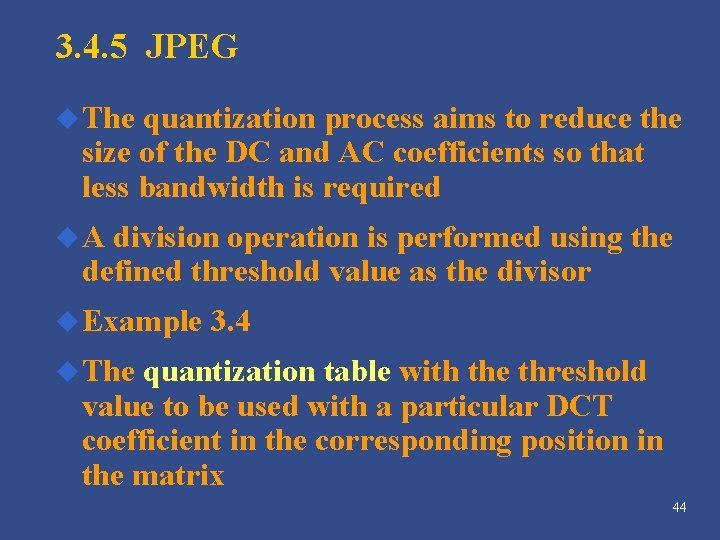 3. 4. 5 JPEG u The quantization process aims to reduce the size of 3. 4. 5 JPEG u The quantization process aims to reduce the size of