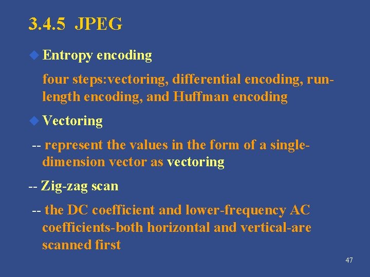 3. 4. 5 JPEG u Entropy encoding four steps: vectoring, differential encoding, runlength encoding, 3. 4. 5 JPEG u Entropy encoding four steps: vectoring, differential encoding, runlength encoding,