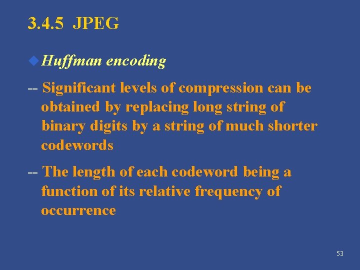 3. 4. 5 JPEG u Huffman encoding -- Significant levels of compression can be 3. 4. 5 JPEG u Huffman encoding -- Significant levels of compression can be