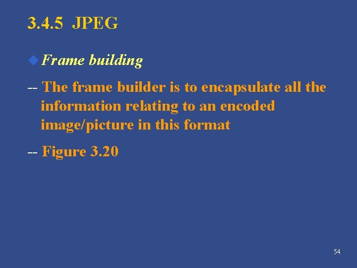 3. 4. 5 JPEG u Frame building -- The frame builder is to encapsulate 3. 4. 5 JPEG u Frame building -- The frame builder is to encapsulate