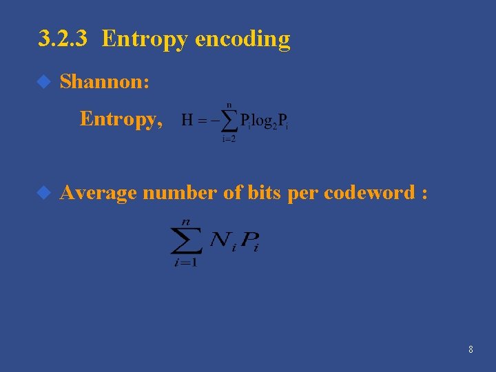 3. 2. 3 Entropy encoding u Shannon: Entropy, u Average number of bits per 3. 2. 3 Entropy encoding u Shannon: Entropy, u Average number of bits per