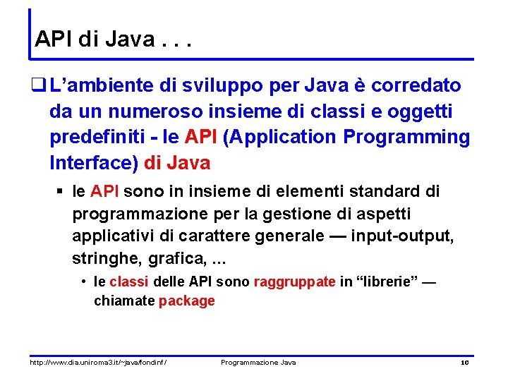 API di Java. . . q L’ambiente di sviluppo per Java è corredato da