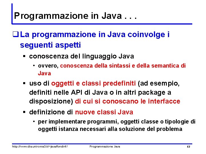 Programmazione in Java. . . q La programmazione in Java coinvolge i seguenti aspetti