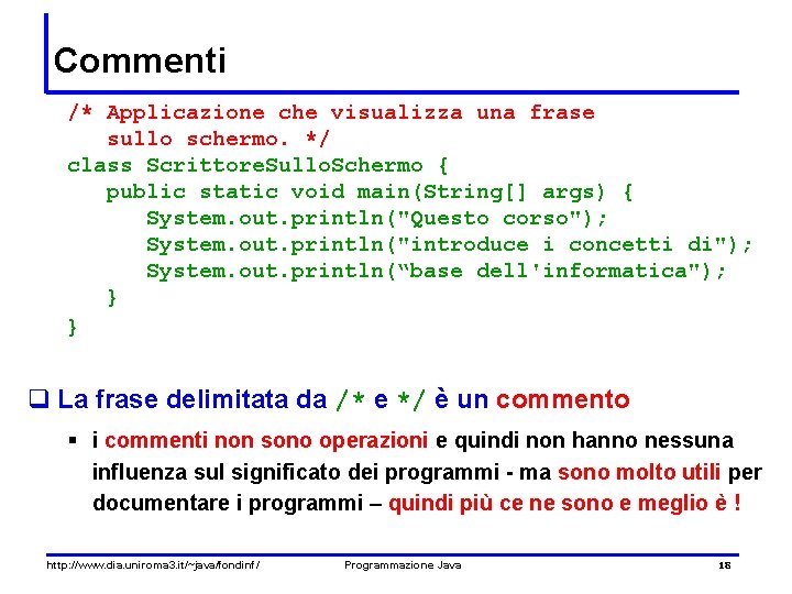 Commenti /* Applicazione che visualizza una frase sullo schermo. */ class Scrittore. Sullo. Schermo