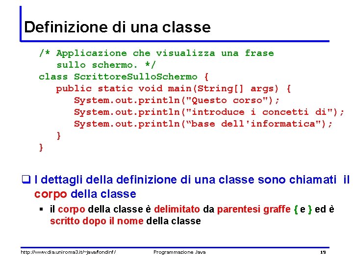 Definizione di una classe /* Applicazione che visualizza una frase sullo schermo. */ class