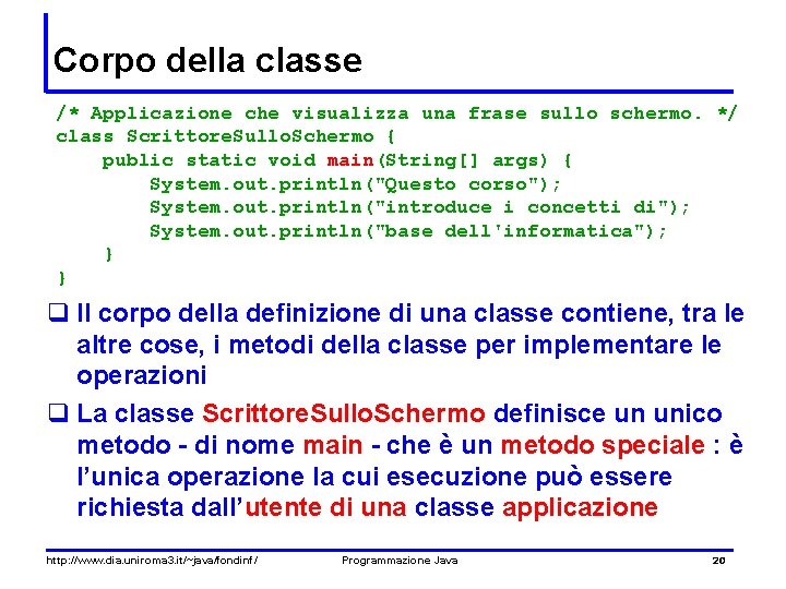 Corpo della classe /* Applicazione che visualizza una frase sullo schermo. */ class Scrittore.
