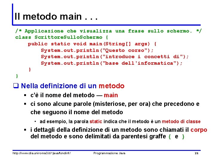 Il metodo main. . . /* Applicazione che visualizza una frase sullo schermo. */