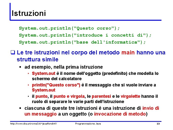 Istruzioni System. out. println("Questo corso"); System. out. println("introduce i concetti di"); System. out. println("base