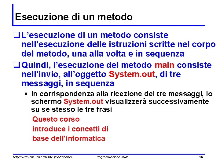 Esecuzione di un metodo q L’esecuzione di un metodo consiste nell’esecuzione delle istruzioni scritte