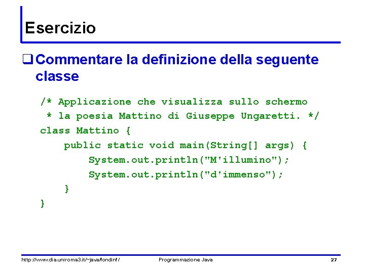 Esercizio q Commentare la definizione della seguente classe /* Applicazione che visualizza sullo schermo