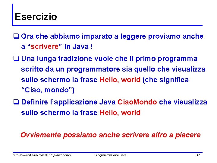 Esercizio q Ora che abbiamo imparato a leggere proviamo anche a “scrivere” in Java