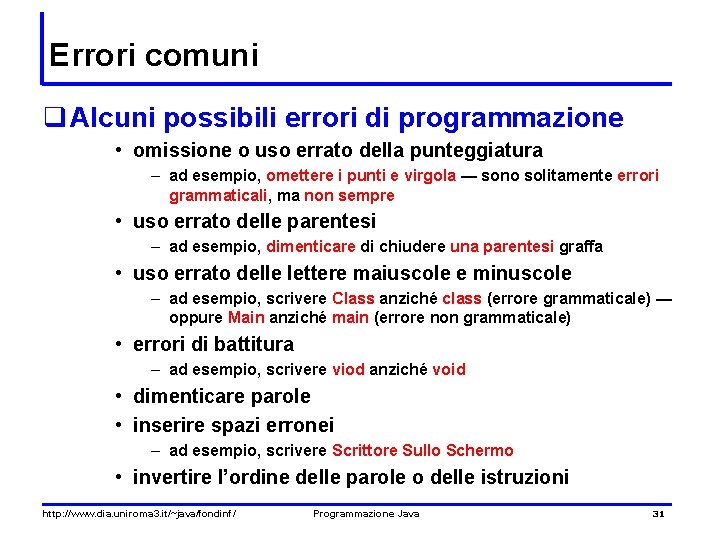 Errori comuni q Alcuni possibili errori di programmazione • omissione o uso errato della