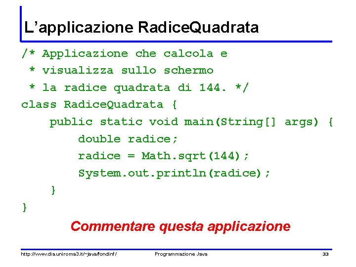 L’applicazione Radice. Quadrata /* Applicazione che calcola e * visualizza sullo schermo * la