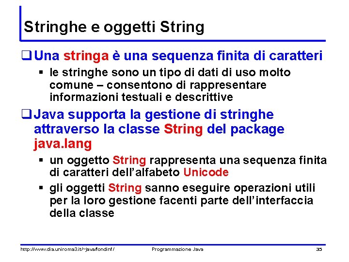 Stringhe e oggetti String q Una stringa è una sequenza finita di caratteri §