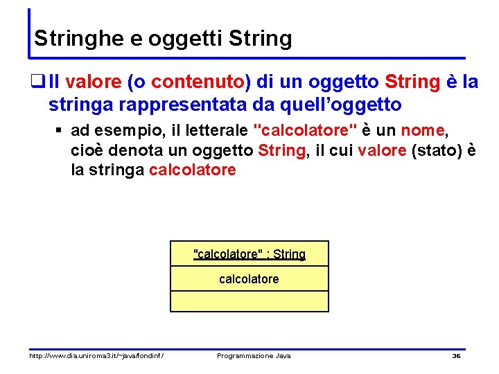 Stringhe e oggetti String q Il valore (o contenuto) di un oggetto String è
