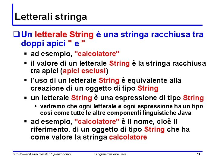 Letterali stringa q Un letterale String è una stringa racchiusa tra doppi apici "