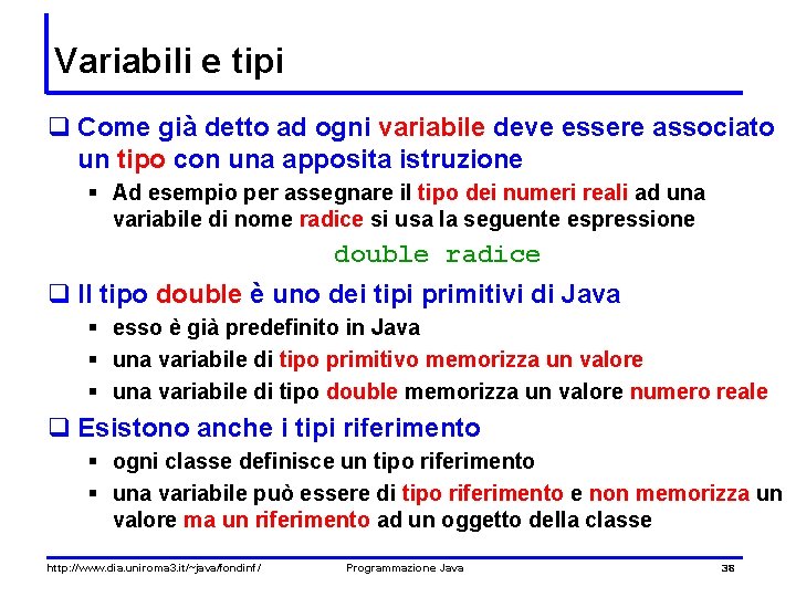 Variabili e tipi q Come già detto ad ogni variabile deve essere associato un